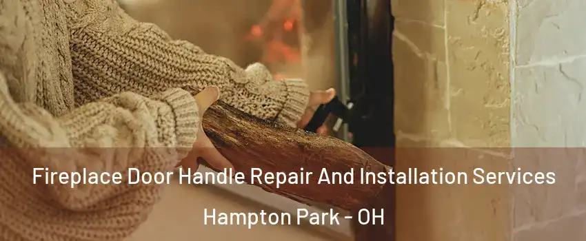 Fireplace Door Handle Repair And Installation Services Hampton Park - OH