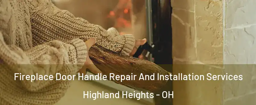 Fireplace Door Handle Repair And Installation Services Highland Heights - OH