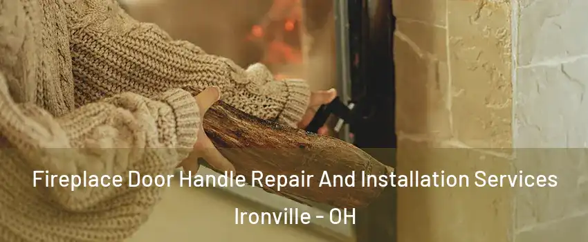 Fireplace Door Handle Repair And Installation Services Ironville - OH