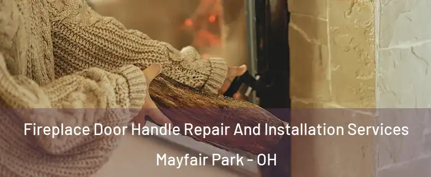 Fireplace Door Handle Repair And Installation Services Mayfair Park - OH