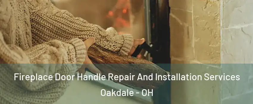 Fireplace Door Handle Repair And Installation Services Oakdale - OH