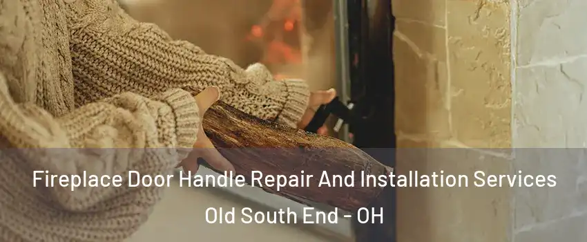 Fireplace Door Handle Repair And Installation Services Old South End - OH