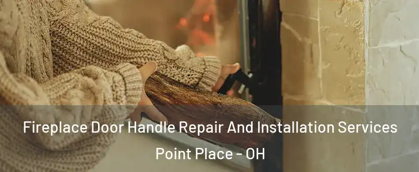 Fireplace Door Handle Repair And Installation Services Point Place - OH