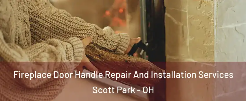 Fireplace Door Handle Repair And Installation Services Scott Park - OH