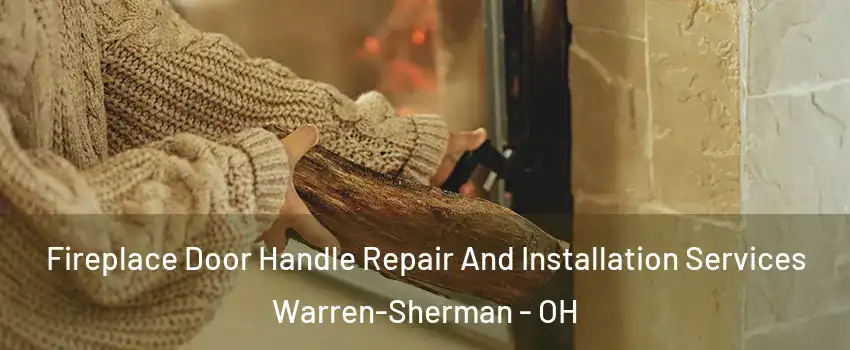Fireplace Door Handle Repair And Installation Services Warren-Sherman - OH