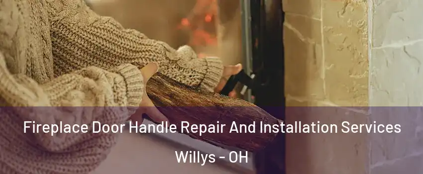 Fireplace Door Handle Repair And Installation Services Willys - OH