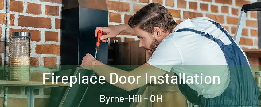 Fireplace Door Installation Byrne-Hill - OH