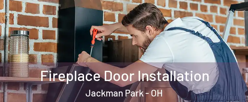 Fireplace Door Installation Jackman Park - OH