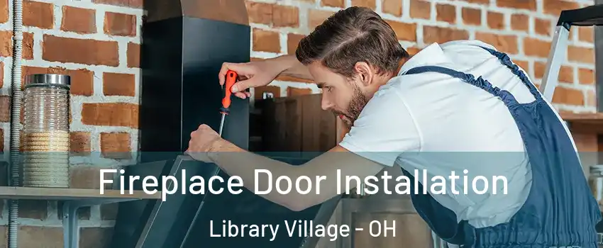 Fireplace Door Installation Library Village - OH