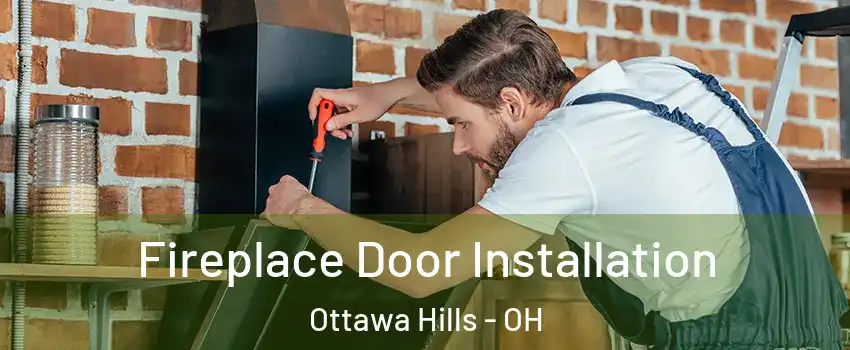 Fireplace Door Installation Ottawa Hills - OH