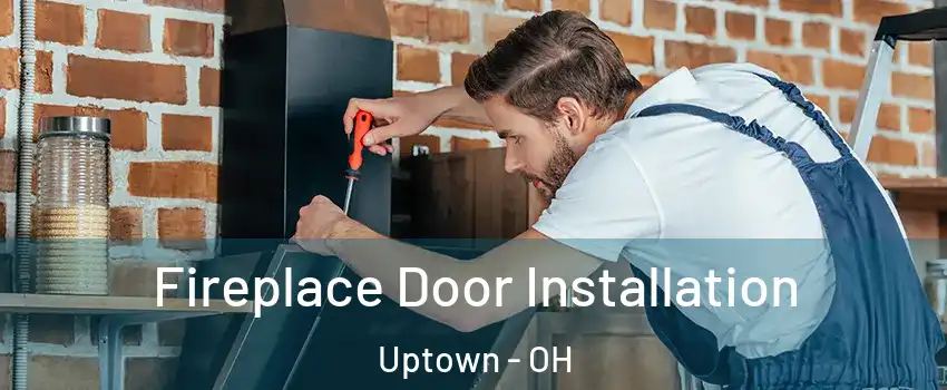 Fireplace Door Installation Uptown - OH