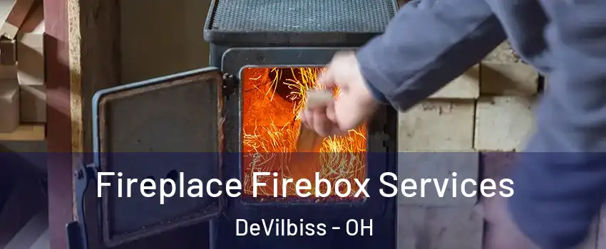 Fireplace Firebox Services DeVilbiss - OH