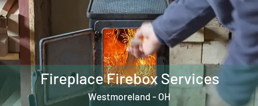 Fireplace Firebox Services Westmoreland - OH