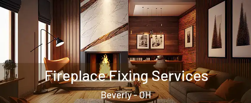 Fireplace Fixing Services Beverly - OH