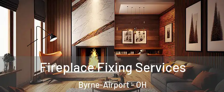 Fireplace Fixing Services Byrne-Airport - OH