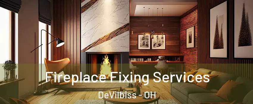 Fireplace Fixing Services DeVilbiss - OH