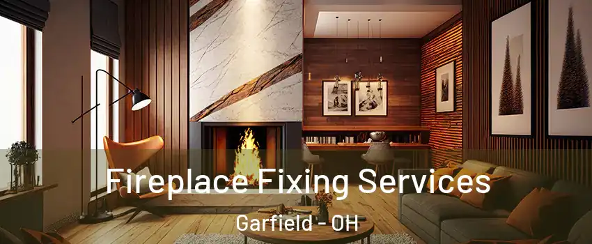 Fireplace Fixing Services Garfield - OH