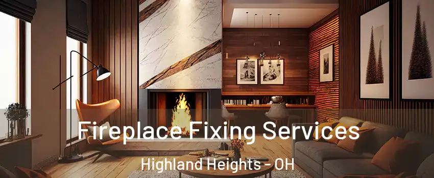 Fireplace Fixing Services Highland Heights - OH