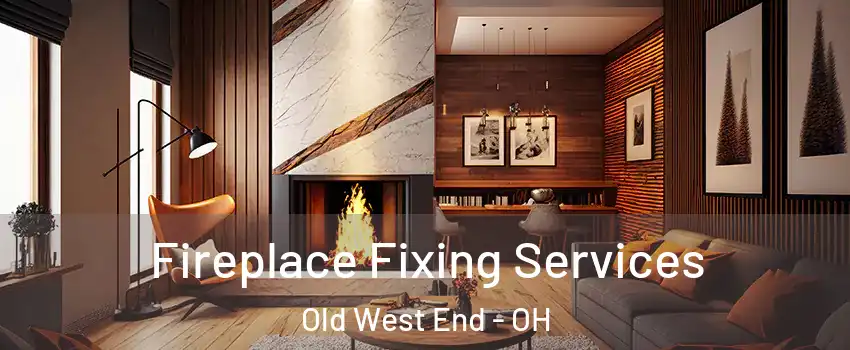 Fireplace Fixing Services Old West End - OH