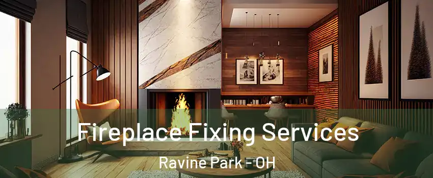 Fireplace Fixing Services Ravine Park - OH