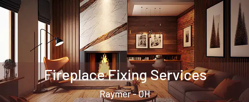 Fireplace Fixing Services Raymer - OH