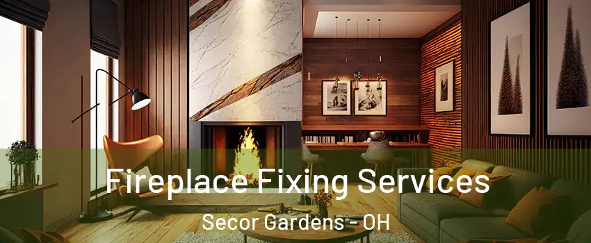 Fireplace Fixing Services Secor Gardens - OH