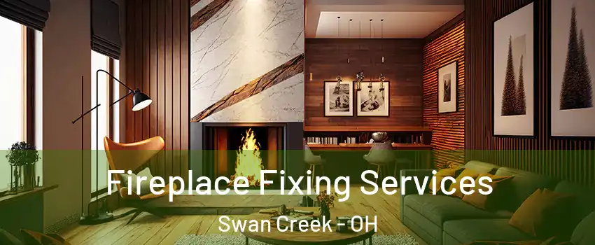 Fireplace Fixing Services Swan Creek - OH