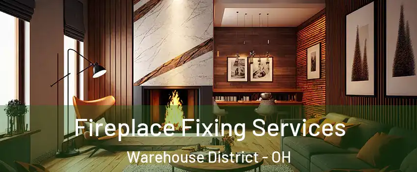 Fireplace Fixing Services Warehouse District - OH