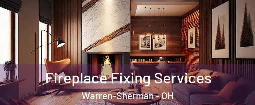 Fireplace Fixing Services Warren-Sherman - OH