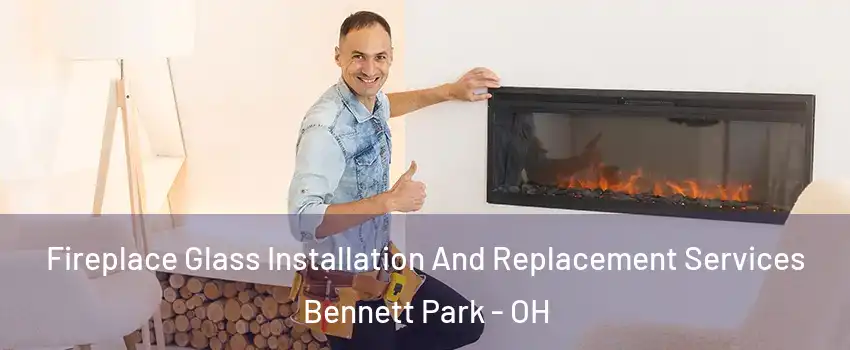 Fireplace Glass Installation And Replacement Services Bennett Park - OH