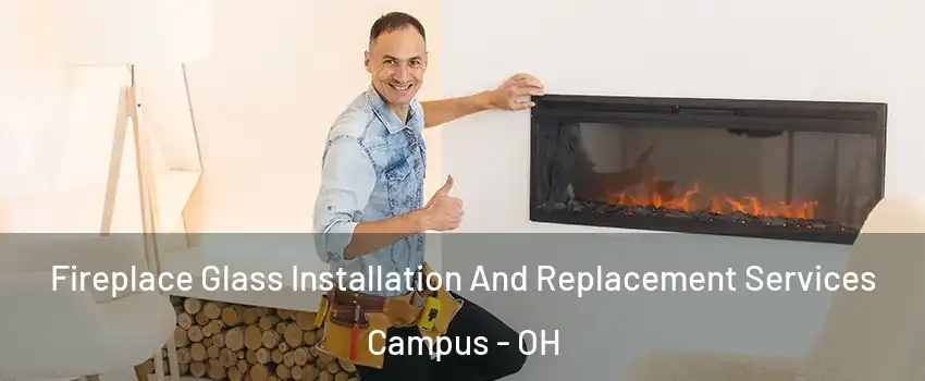 Fireplace Glass Installation And Replacement Services Campus - OH