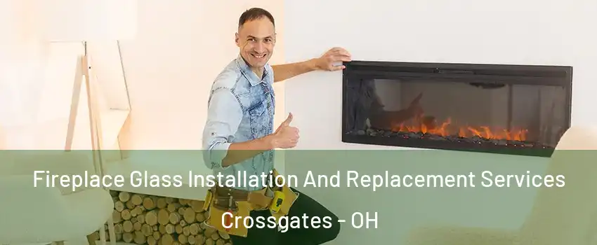Fireplace Glass Installation And Replacement Services Crossgates - OH