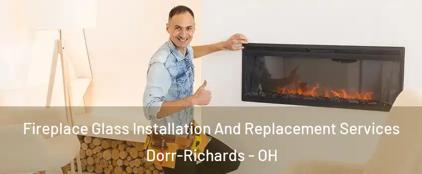 Fireplace Glass Installation And Replacement Services Dorr-Richards - OH