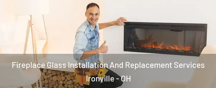 Fireplace Glass Installation And Replacement Services Ironville - OH