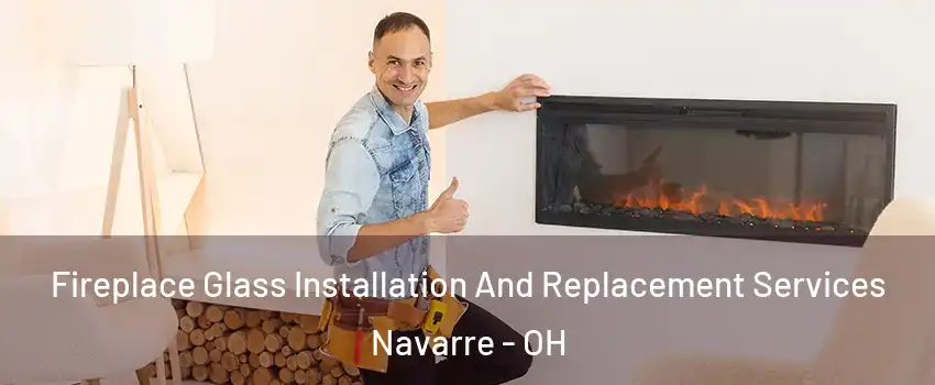 Fireplace Glass Installation And Replacement Services Navarre - OH