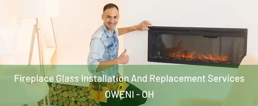 Fireplace Glass Installation And Replacement Services OWENI - OH