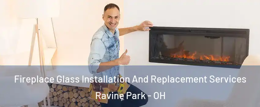 Fireplace Glass Installation And Replacement Services Ravine Park - OH