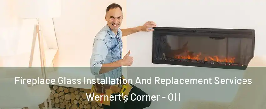 Fireplace Glass Installation And Replacement Services Wernert's Corner - OH