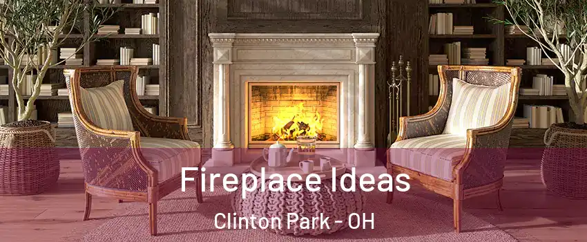 Fireplace Ideas Clinton Park - OH