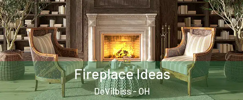 Fireplace Ideas DeVilbiss - OH