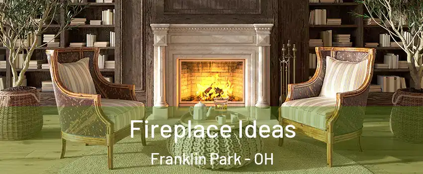Fireplace Ideas Franklin Park - OH