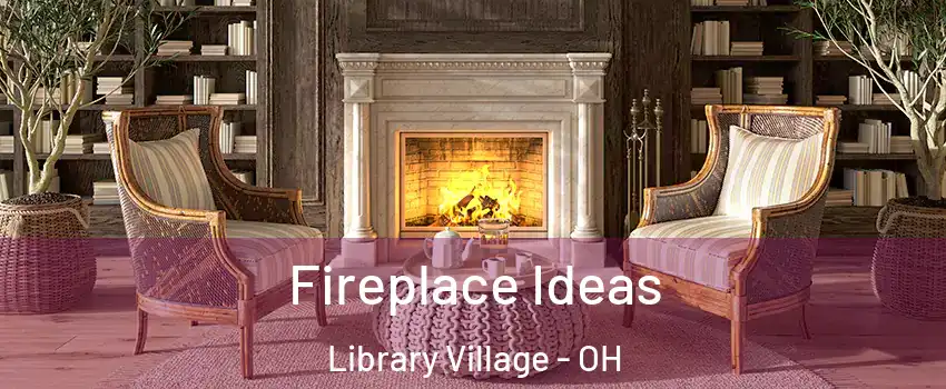 Fireplace Ideas Library Village - OH