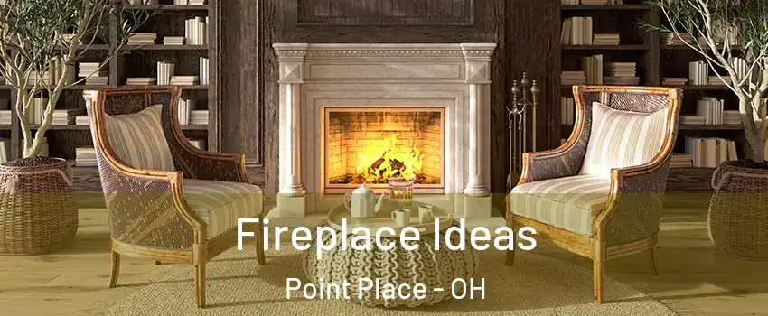 Fireplace Ideas Point Place - OH