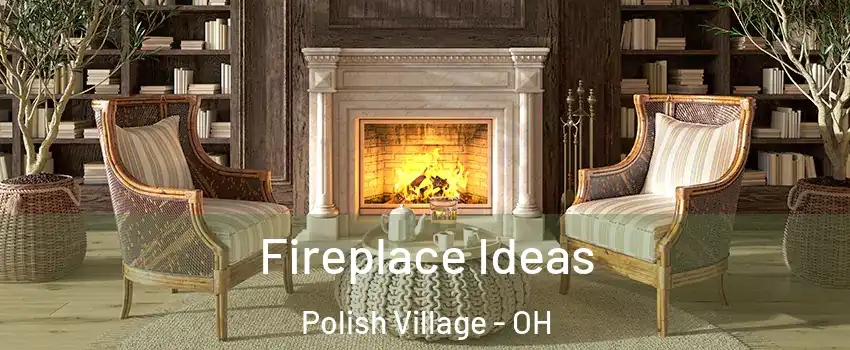 Fireplace Ideas Polish Village - OH