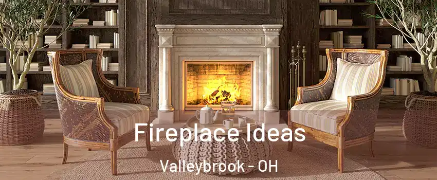 Fireplace Ideas Valleybrook - OH