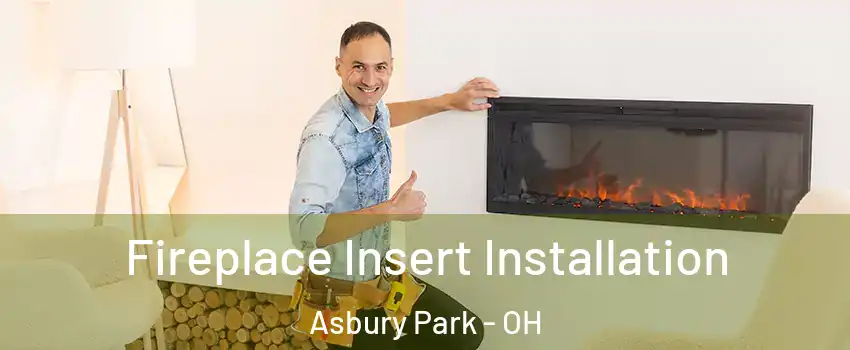 Fireplace Insert Installation Asbury Park - OH
