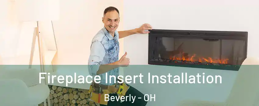 Fireplace Insert Installation Beverly - OH