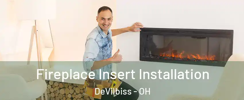 Fireplace Insert Installation DeVilbiss - OH