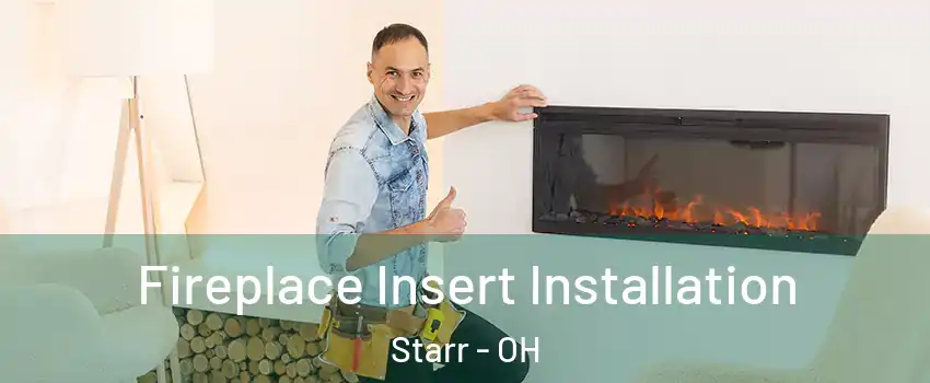 Fireplace Insert Installation Starr - OH