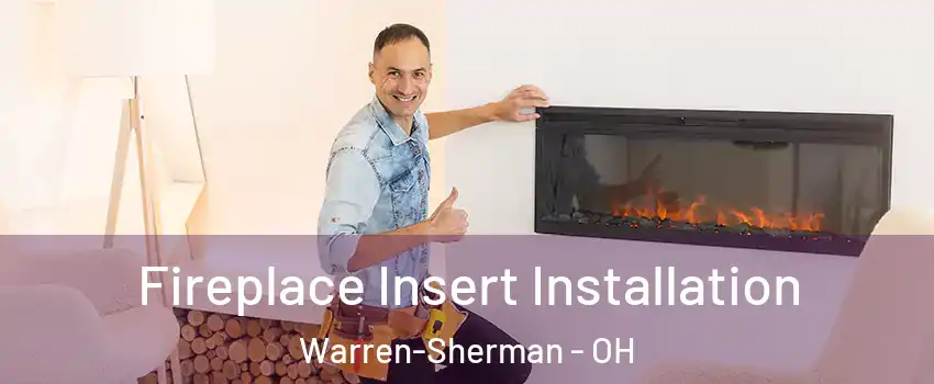 Fireplace Insert Installation Warren-Sherman - OH